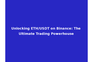 Unlocking ETH/USDT on Binance: The Ultimate Trading Powerhouse