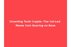 Unveiling Toshi Crypto: The Cat-Led Meme Coin Roaring on Base