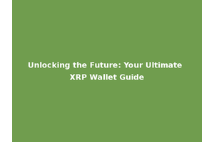 Unlocking the Future: Your Ultimate XRP Wallet Guide