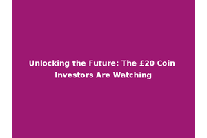 Unlocking the Future: The £20 Coin Investors Are Watching
