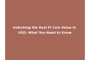 Unlocking the Real Pi Coin Value in USD: What You Need to Know