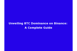 Unveiling BTC Dominance on Binance: A Complete Guide