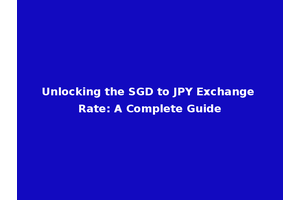 Unlocking the SGD to JPY Exchange Rate: A Complete Guide
