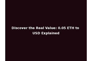 Discover the Real Value: 0.05 ETH to USD Explained