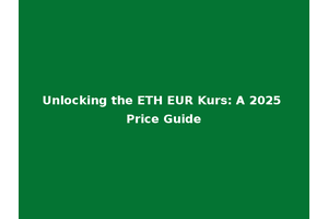 Unlocking the ETH EUR Kurs: A 2025 Price Guide