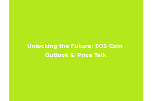 Unlocking the Future: EOS Coin Outlook & Price Talk