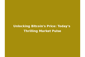 Unlocking Bitcoin's Price: Today's Thrilling Market Pulse