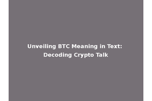 Unveiling BTC Meaning in Text: Decoding Crypto Talk