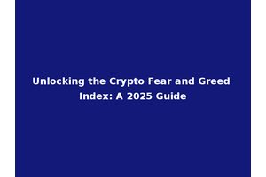 Unlocking the Crypto Fear and Greed Index: A 2025 Guide
