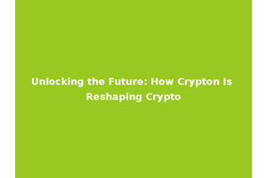Unlocking the Future: How Crypton Is Reshaping Crypto