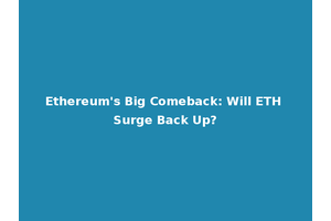 Ethereum's Big Comeback: Will ETH Surge Back Up?