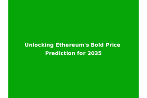 Unlocking Ethereum's Bold Price Prediction for 2035