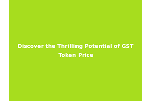 Discover the Thrilling Potential of GST Token Price