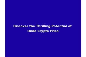 Discover the Thrilling Potential of Ondo Crypto Price