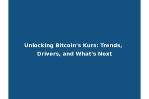 Unlocking Bitcoin's Kurs: Trends, Drivers, and What's Next