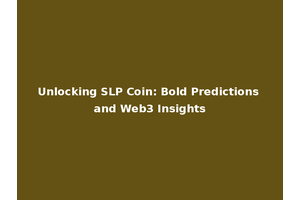 Unlocking SLP Coin: Bold Predictions and Web3 Insights