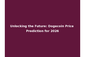 Unlocking the Future: Dogecoin Price Prediction for 2026