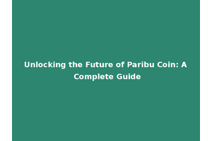 Unlocking the Future of Paribu Coin: A Complete Guide
