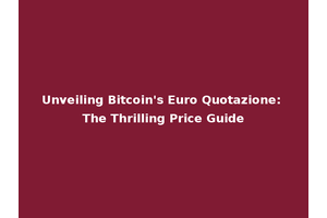 Unveiling Bitcoin's Euro Quotazione: The Thrilling Price Guide