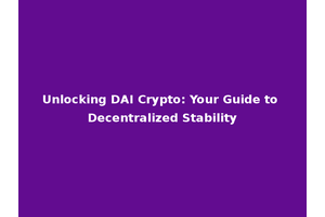 Unlocking DAI Crypto: Your Guide to Decentralized Stability