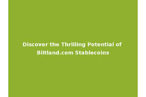 Discover the Thrilling Potential of Biitland.com Stablecoins