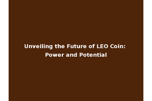 Unveiling the Future of LEO Coin: Power and Potential