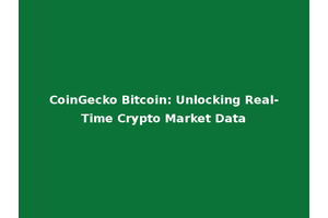 CoinGecko Bitcoin: Unlocking Real-Time Crypto Market Data