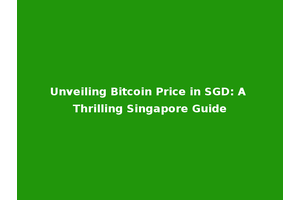 Unveiling Bitcoin Price in SGD: A Thrilling Singapore Guide