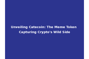 Unveiling Catecoin: The Meme Token Capturing Crypto's Wild Side