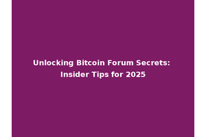 Unlocking Bitcoin Forum Secrets: Insider Tips for 2025