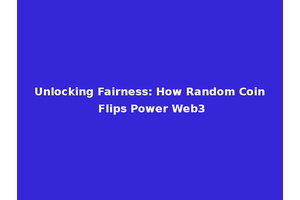 Unlocking Fairness: How Random Coin Flips Power Web3
