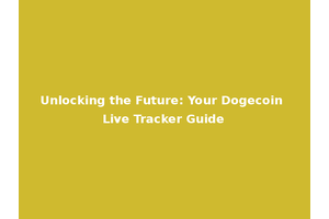 Unlocking the Future: Your Dogecoin Live Tracker Guide