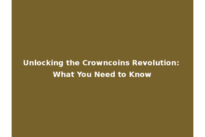 Unlocking the Crowncoins Revolution: What You Need to Know