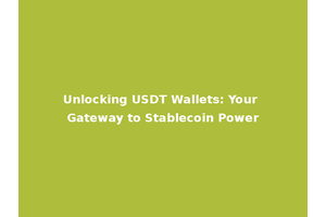Unlocking USDT Wallets: Your Gateway to Stablecoin Power