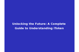 Unlocking the Future: A Complete Guide to Understanding iToken