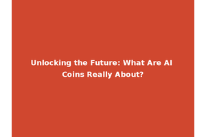Unlocking the Future: What Are AI Coins Really About?