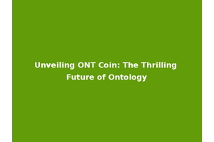 Unveiling ONT Coin: The Thrilling Future of Ontology