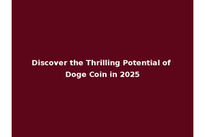 Discover the Thrilling Potential of Doge Coin in 2025