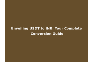 Unveiling USDT to INR: Your Complete Conversion Guide