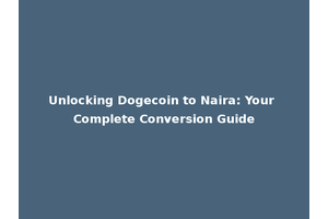 Unlocking Dogecoin to Naira: Your Complete Conversion Guide