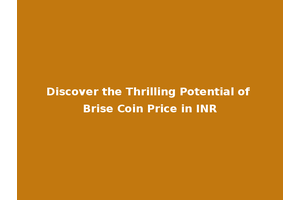 Discover the Thrilling Potential of Brise Coin Price in INR