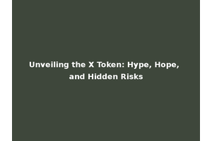 Unveiling the X Token: Hype, Hope, and Hidden Risks