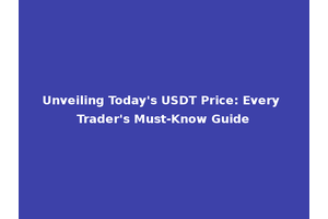 Unveiling Today's USDT Price: Every Trader's Must-Know Guide