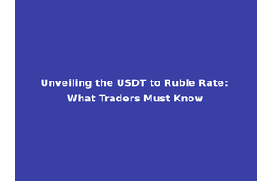 Unveiling the USDT to Ruble Rate: What Traders Must Know