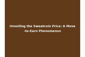 Unveiling the Sweatcoin Price: A Move-to-Earn Phenomenon