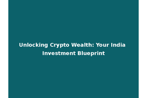 Unlocking Crypto Wealth: Your India Investment Blueprint