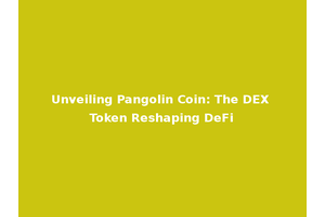 Unveiling Pangolin Coin: The DEX Token Reshaping DeFi