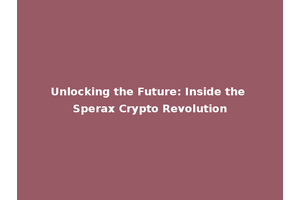 Unlocking the Future: Inside the Sperax Crypto Revolution