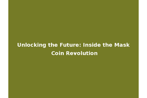 Unlocking the Future: Inside the Mask Coin Revolution