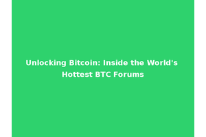 Unlocking Bitcoin: Inside the World's Hottest BTC Forums